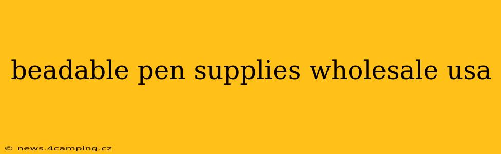 beadable pen supplies wholesale usa