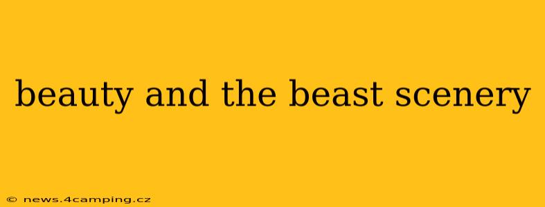 beauty and the beast scenery