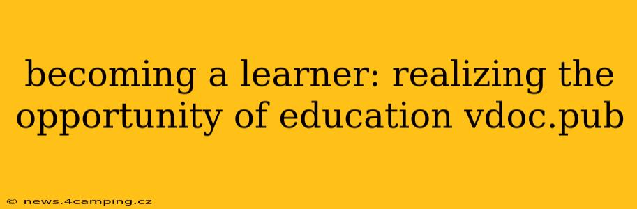 becoming a learner: realizing the opportunity of education vdoc.pub