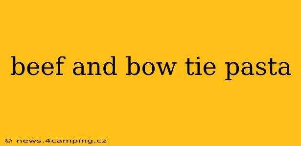 beef and bow tie pasta