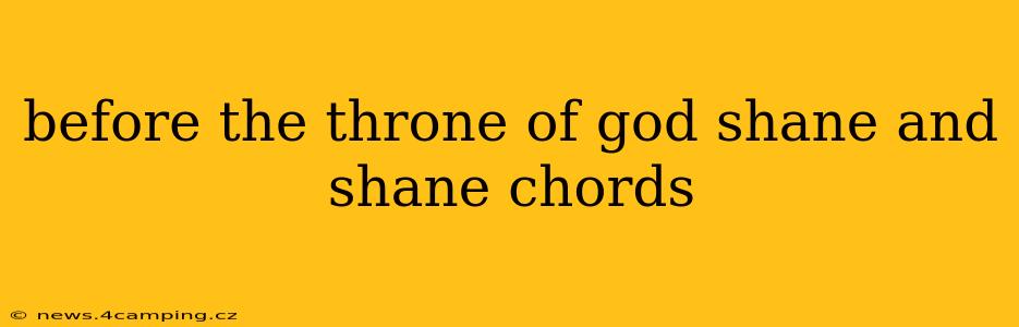 before the throne of god shane and shane chords