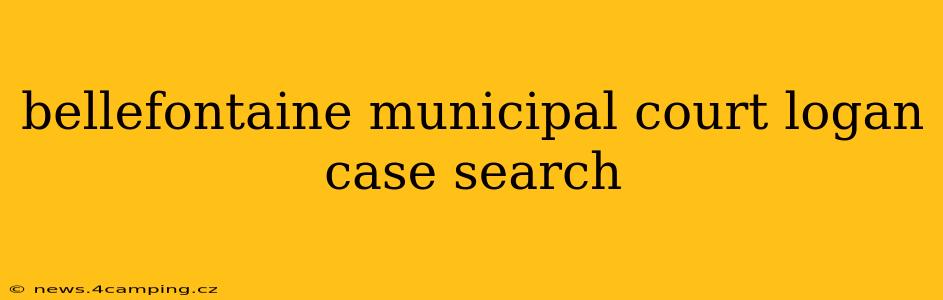 bellefontaine municipal court logan case search