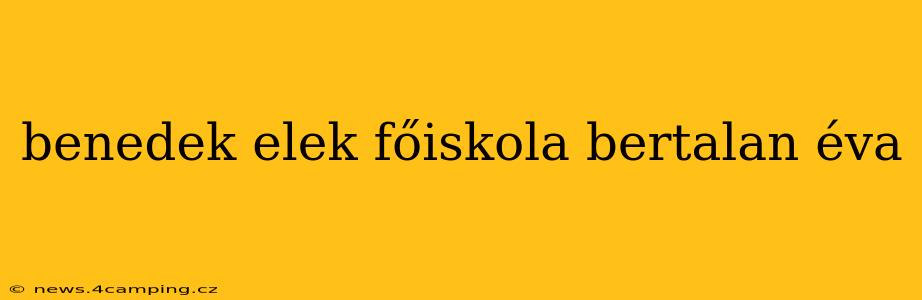 benedek elek főiskola bertalan éva