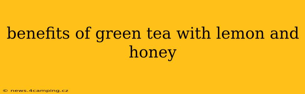 benefits of green tea with lemon and honey