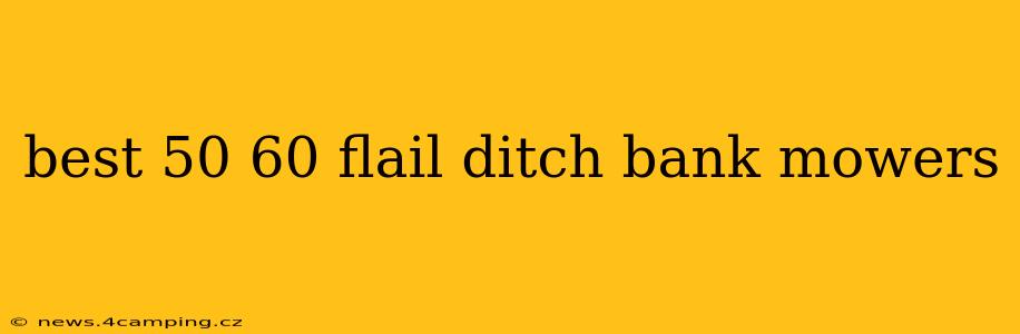 best 50 60 flail ditch bank mowers