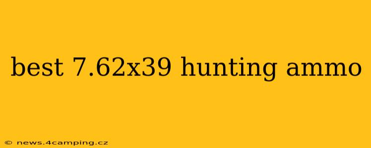 best 7.62x39 hunting ammo