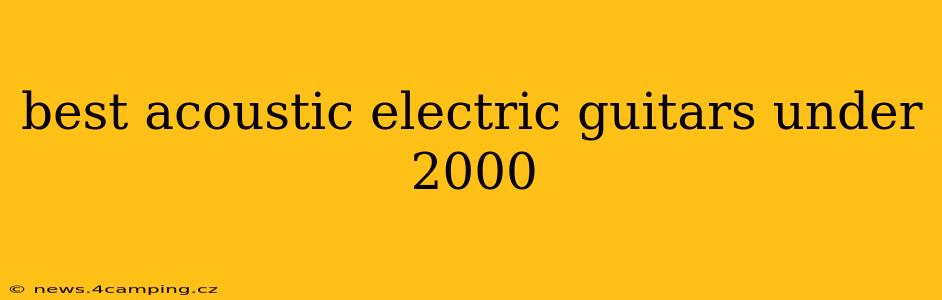 best acoustic electric guitars under 2000