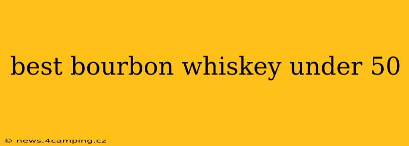 best bourbon whiskey under 50