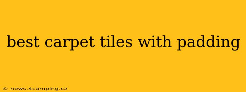 best carpet tiles with padding