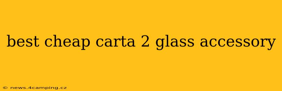 best cheap carta 2 glass accessory