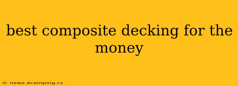 best composite decking for the money