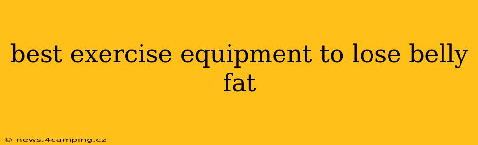 best exercise equipment to lose belly fat