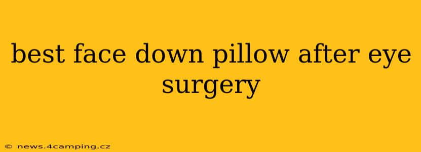 best face down pillow after eye surgery