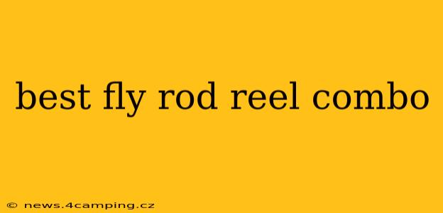 best fly rod reel combo