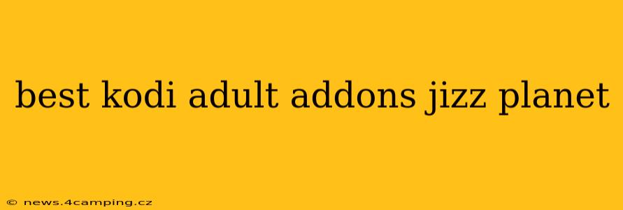 best kodi adult addons jizz planet
