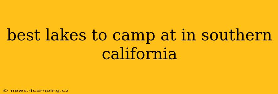 best lakes to camp at in southern california