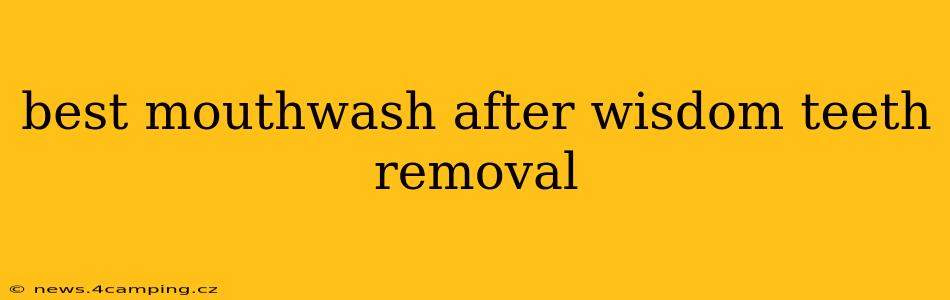 best mouthwash after wisdom teeth removal