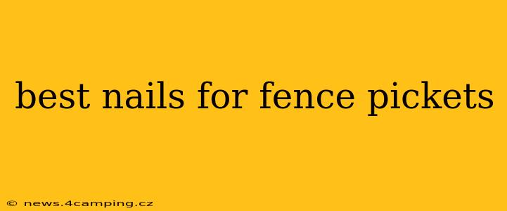 best nails for fence pickets