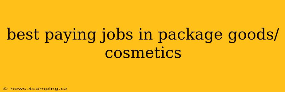 best paying jobs in package goods/cosmetics