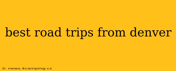 best road trips from denver