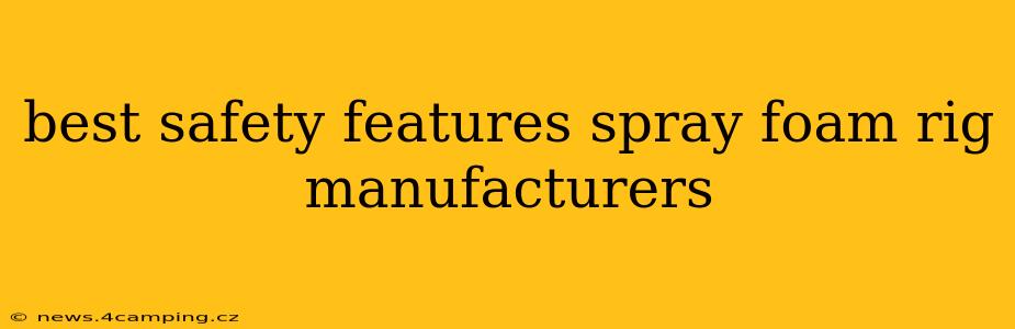 best safety features spray foam rig manufacturers
