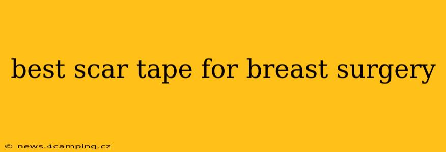 best scar tape for breast surgery