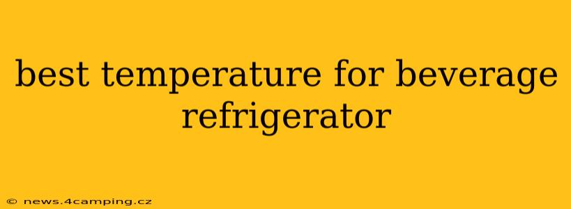 best temperature for beverage refrigerator