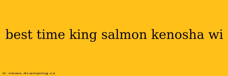 best time king salmon kenosha wi