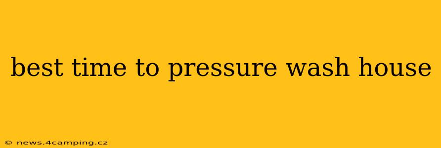 best time to pressure wash house