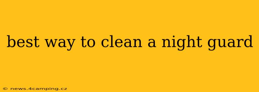 best way to clean a night guard