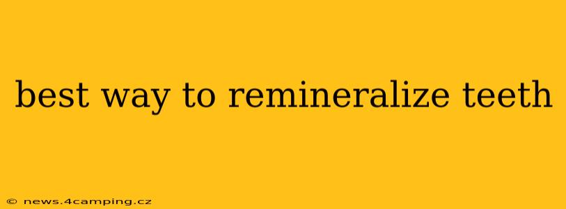 best way to remineralize teeth
