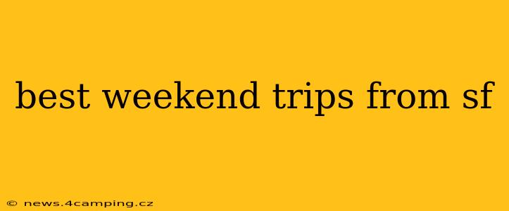 best weekend trips from sf