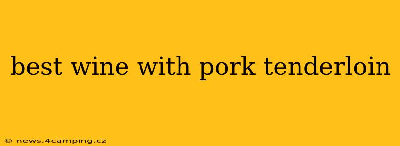 best wine with pork tenderloin
