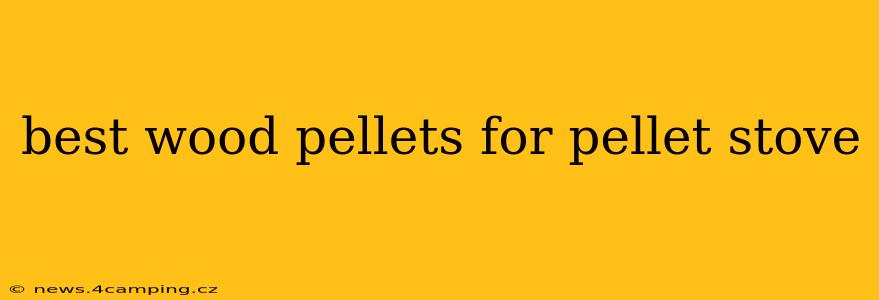 best wood pellets for pellet stove