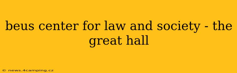 beus center for law and society - the great hall