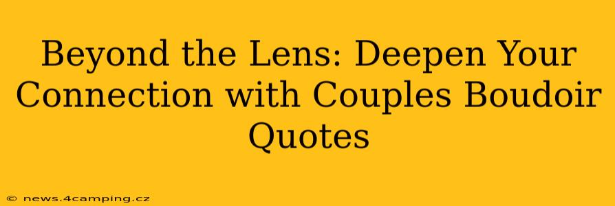 Beyond the Lens: Deepen Your Connection with Couples Boudoir Quotes
