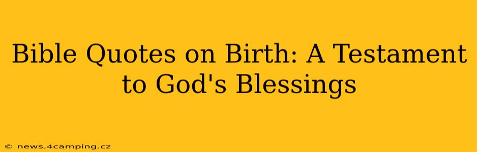 Bible Quotes on Birth: A Testament to God's Blessings