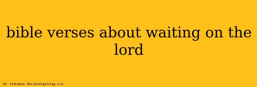 bible verses about waiting on the lord