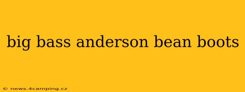 big bass anderson bean boots