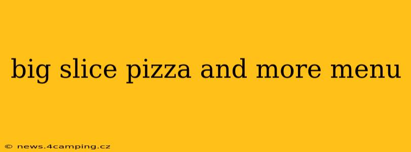 big slice pizza and more menu