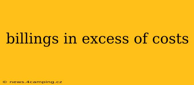 billings in excess of costs