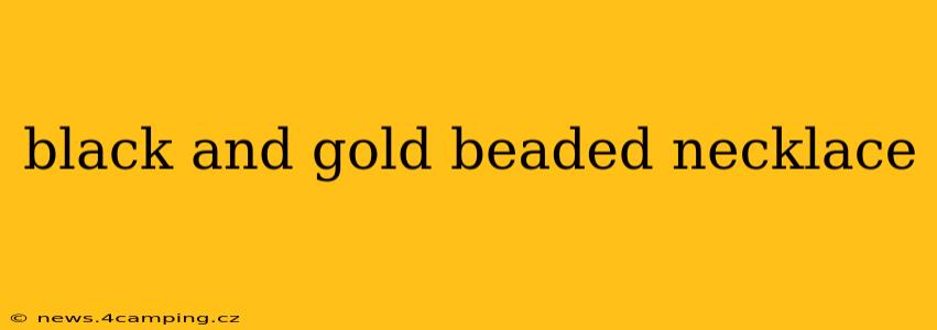 black and gold beaded necklace