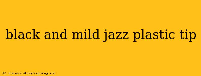 black and mild jazz plastic tip