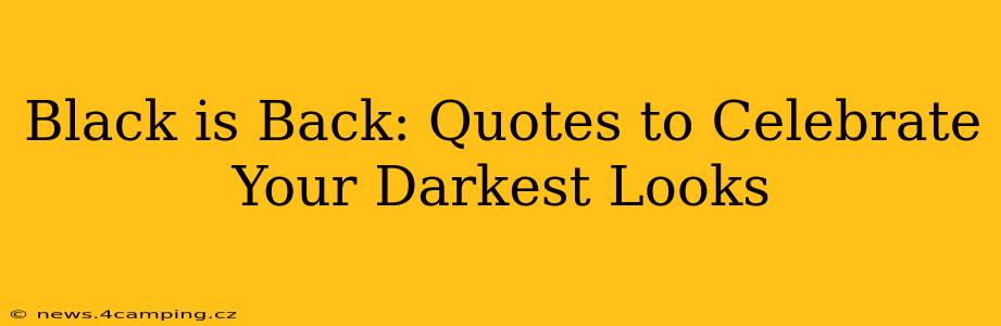 Black is Back: Quotes to Celebrate Your Darkest Looks