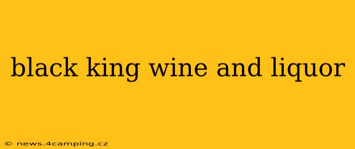 black king wine and liquor