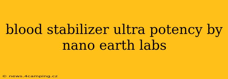 blood stabilizer ultra potency by nano earth labs