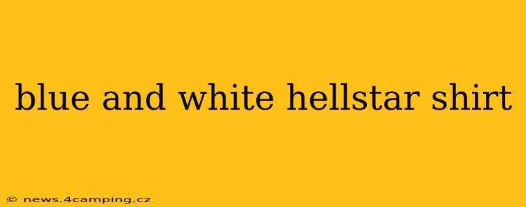blue and white hellstar shirt