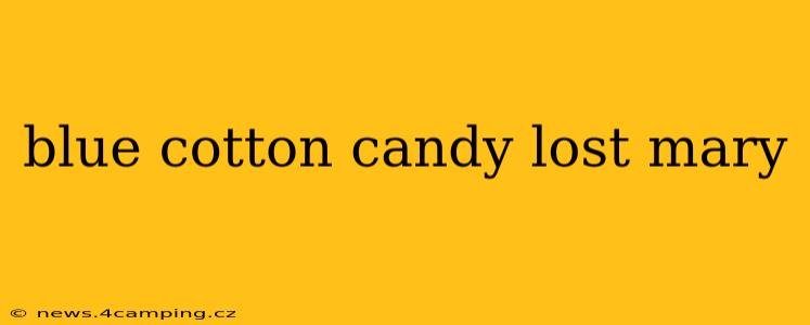blue cotton candy lost mary