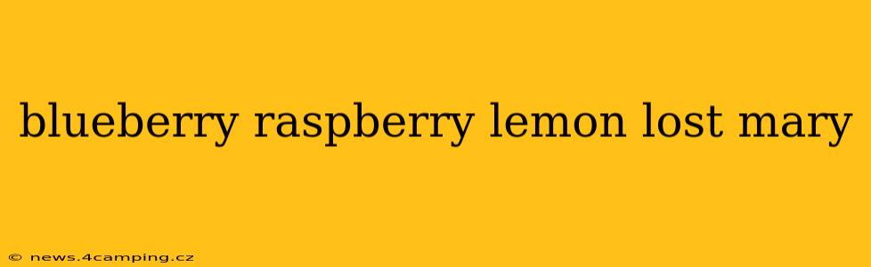 blueberry raspberry lemon lost mary