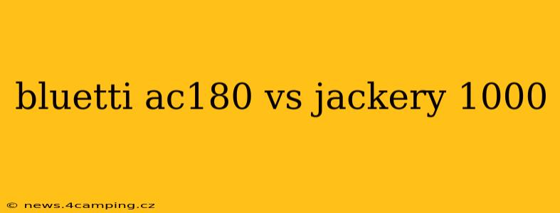 bluetti ac180 vs jackery 1000